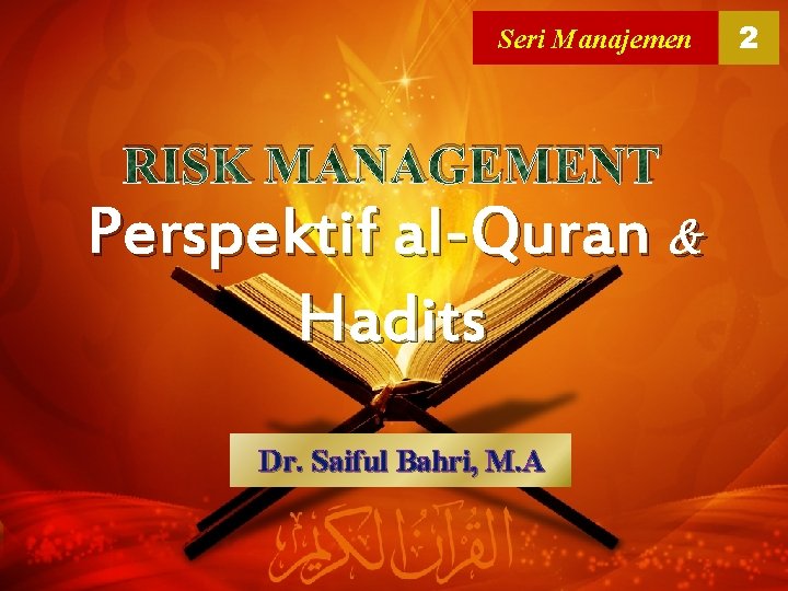 Seri Manajemen RISK MANAGEMENT Perspektif al-Quran & Hadits Dr. Saiful Bahri, M. A 2