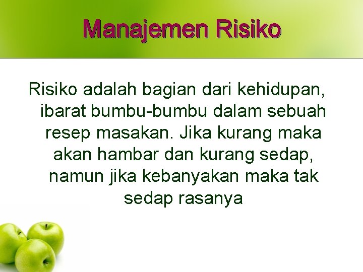 Manajemen Risiko adalah bagian dari kehidupan, ibarat bumbu-bumbu dalam sebuah resep masakan. Jika kurang