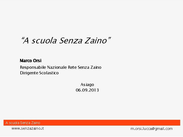 “A scuola Senza Zaino” Marco Orsi Responsabile Nazionale Rete Senza Zaino Dirigente Scolastico Asiago