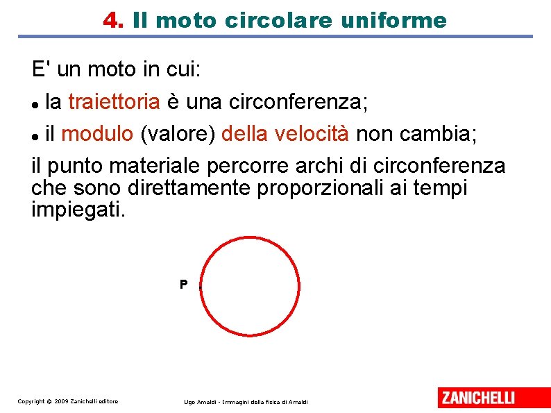 4. Il moto circolare uniforme E' un moto in cui: la traiettoria è una