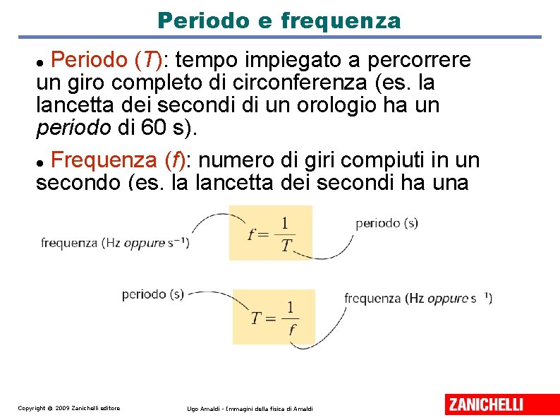 Periodo e frequenza Periodo (T): tempo impiegato a percorrere un giro completo di circonferenza