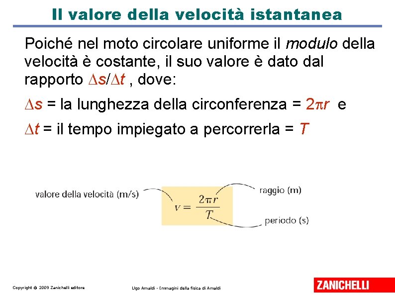 Il valore della velocità istantanea Poiché nel moto circolare uniforme il modulo della velocità