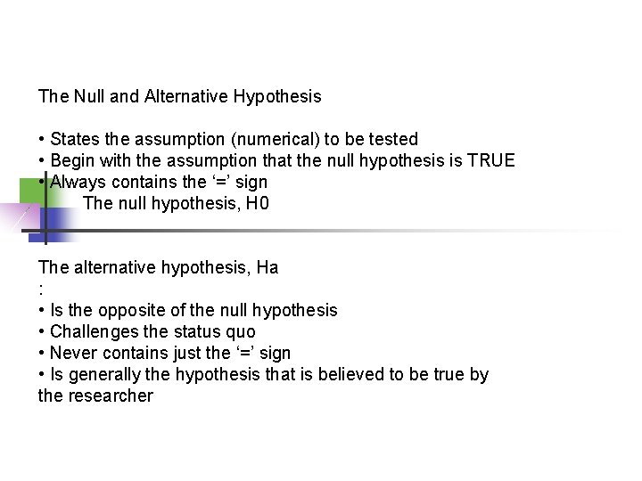 The Null and Alternative Hypothesis • States the assumption (numerical) to be tested •