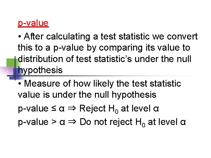 p-value • After calculating a test statistic we convert this to a p-value by