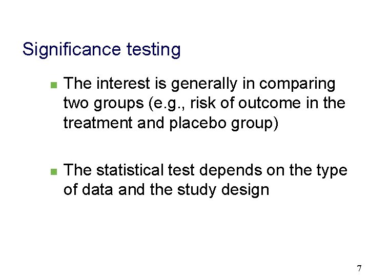 Significance testing n n The interest is generally in comparing two groups (e. g.