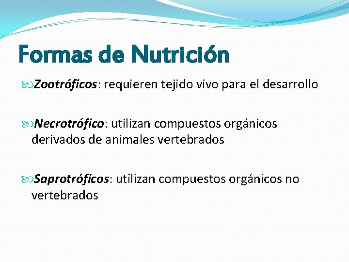 Formas de Nutrición Zootróficos: requieren tejido vivo para el desarrollo Necrotrófico: utilizan compuestos orgánicos Formas de Nutrición Zootróficos: requieren tejido vivo para el desarrollo Necrotrófico: utilizan compuestos orgánicos