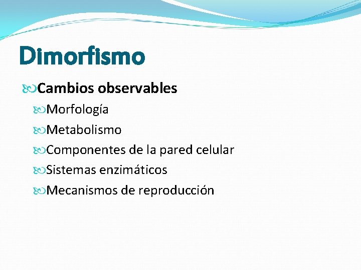 Dimorfismo Cambios observables Morfología Metabolismo Componentes de la pared celular Sistemas enzimáticos Mecanismos de Dimorfismo Cambios observables Morfología Metabolismo Componentes de la pared celular Sistemas enzimáticos Mecanismos de