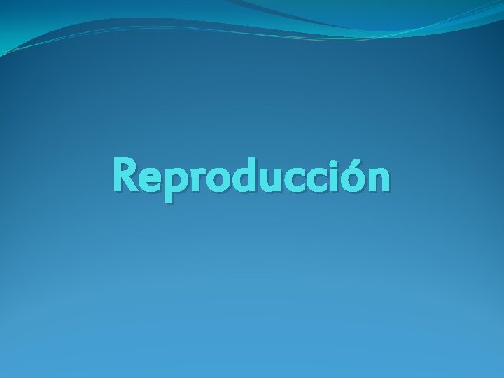 Reproducción Reproducción