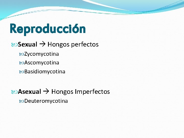 Reproducción Sexual Hongos perfectos Zycomycotina Ascomycotina Basidiomycotina Asexual Hongos Imperfectos Deuteromycotina Reproducción Sexual Hongos perfectos Zycomycotina Ascomycotina Basidiomycotina Asexual Hongos Imperfectos Deuteromycotina