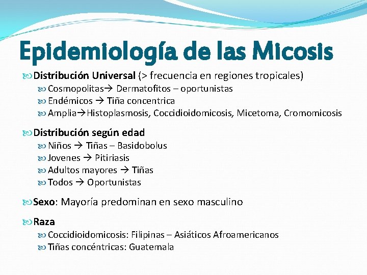 Epidemiología de las Micosis Distribución Universal (> frecuencia en regiones tropicales) Cosmopolitas Dermatofitos – Epidemiología de las Micosis Distribución Universal (> frecuencia en regiones tropicales) Cosmopolitas Dermatofitos –