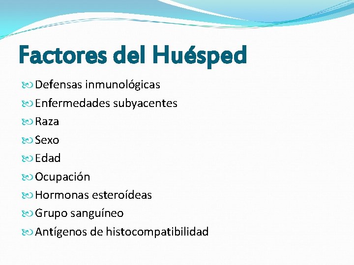 Factores del Huésped Defensas inmunológicas Enfermedades subyacentes Raza Sexo Edad Ocupación Hormonas esteroídeas Grupo Factores del Huésped Defensas inmunológicas Enfermedades subyacentes Raza Sexo Edad Ocupación Hormonas esteroídeas Grupo