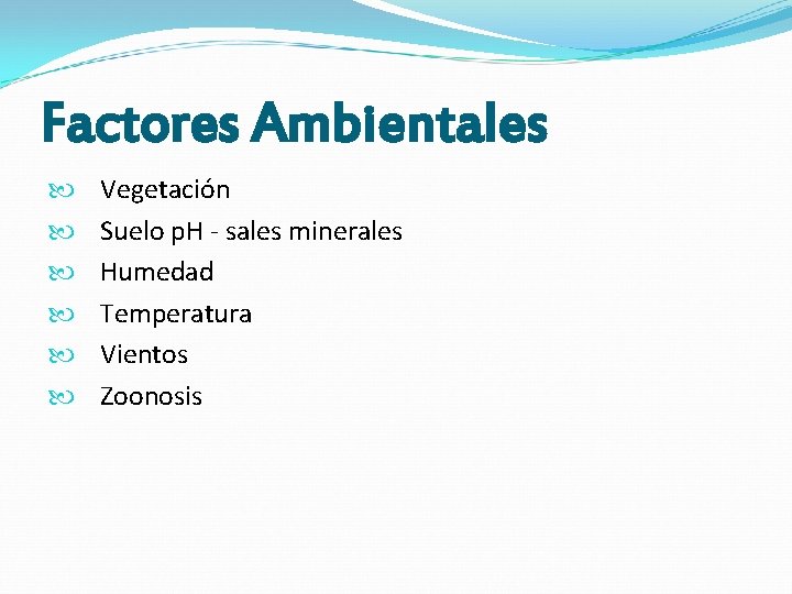 Factores Ambientales Vegetación Suelo p. H - sales minerales Humedad Temperatura Vientos Zoonosis Factores Ambientales Vegetación Suelo p. H - sales minerales Humedad Temperatura Vientos Zoonosis