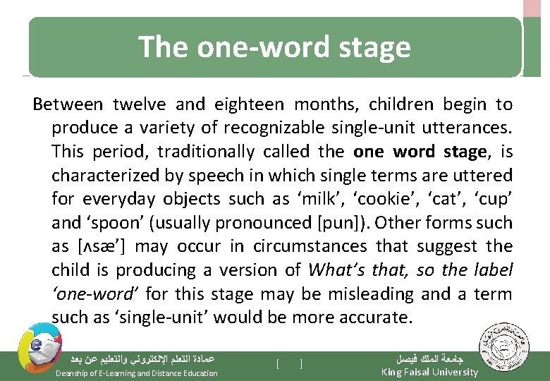 The one-word stage Between twelve and eighteen months, children begin to produce a variety