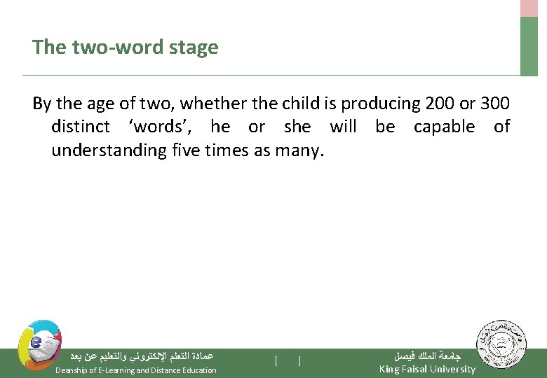 The two-word stage By the age of two, whether the child is producing 200