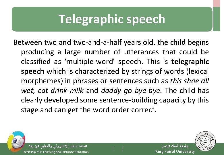 Telegraphic speech Between two and two-and-a-half years old, the child begins producing a large