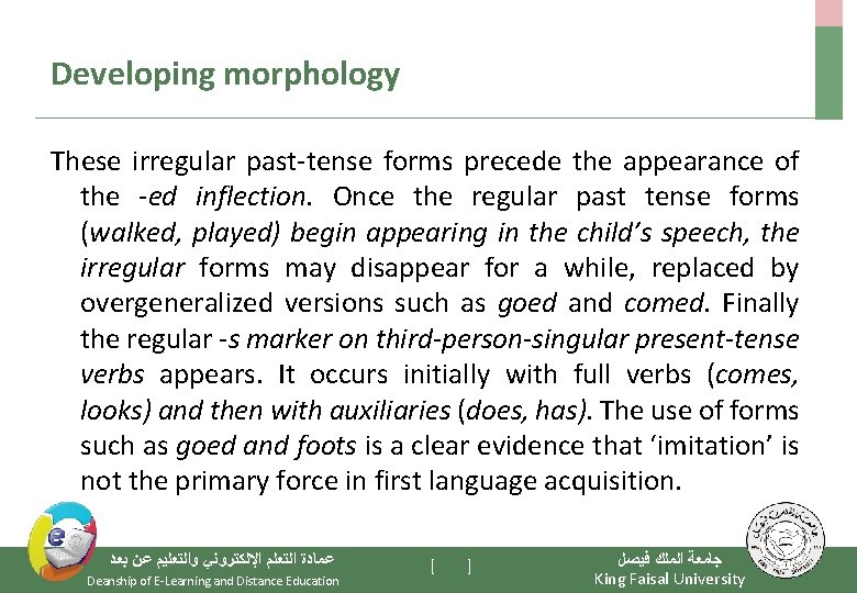 Developing morphology These irregular past-tense forms precede the appearance of the -ed inflection. Once