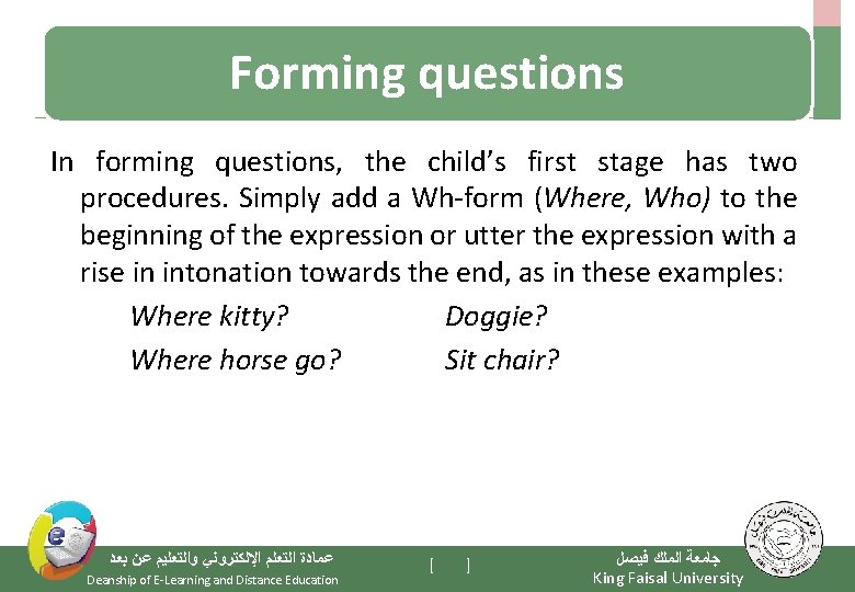 Forming questions In forming questions, the child’s first stage has two procedures. Simply add