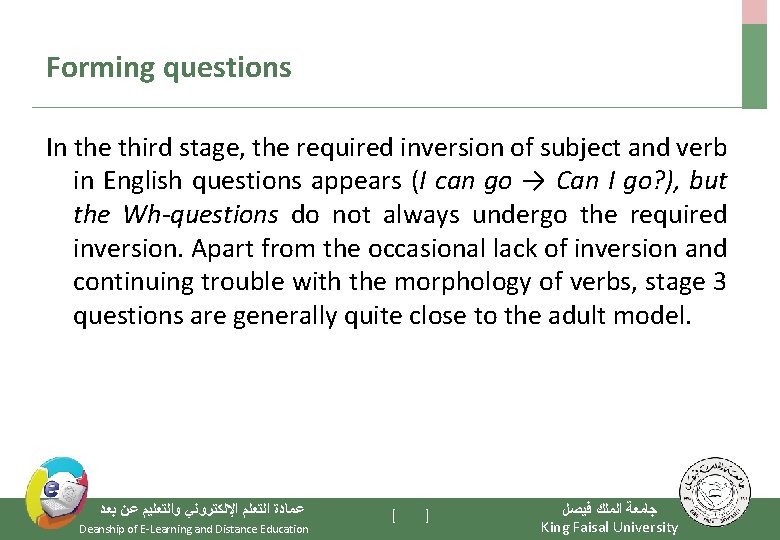 Forming questions In the third stage, the required inversion of subject and verb in