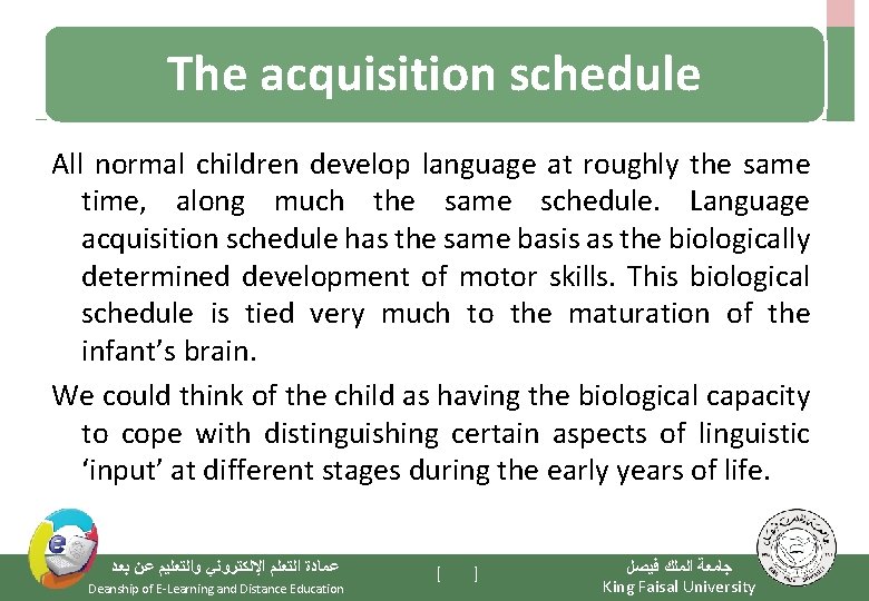The acquisition schedule All normal children develop language at roughly the same time, along