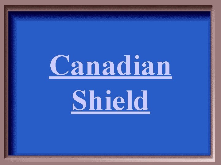 Canadian Shield 