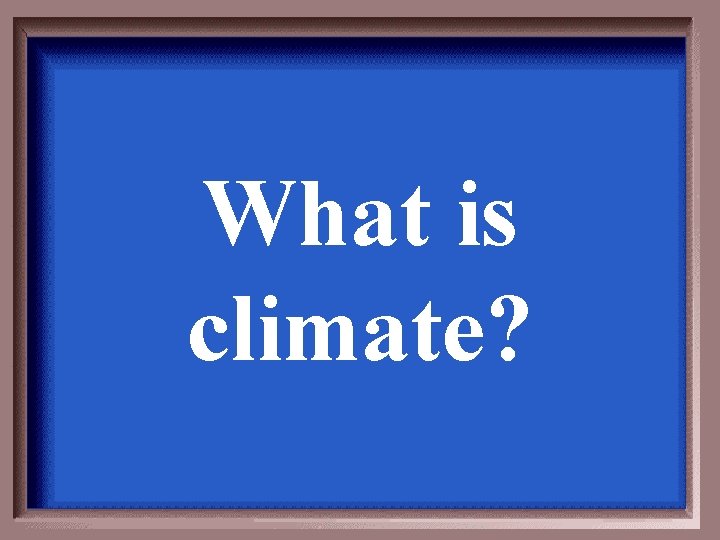 What is climate? 