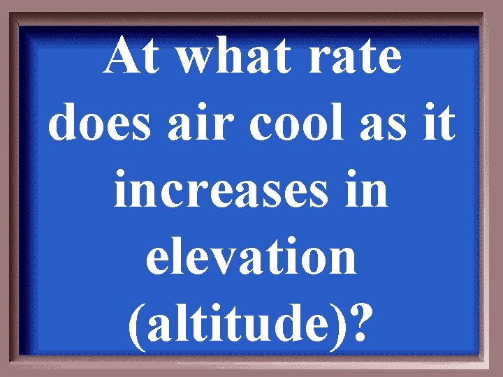 At what rate does air cool as it increases in elevation (altitude)? At what rate does air cool as it increases in elevation (altitude)?