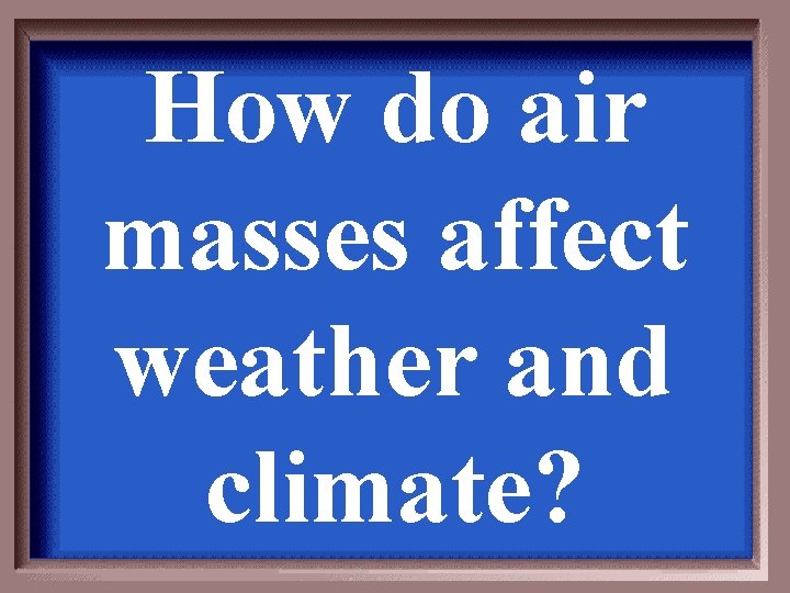 How do air masses affect weather and climate? 