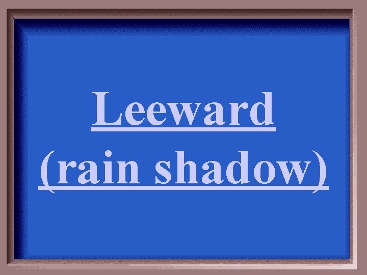 Leeward (rain shadow) 