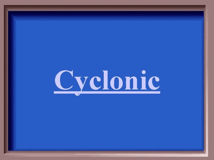 Cyclonic 
