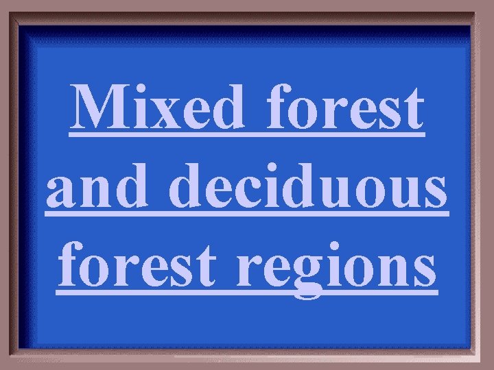 Mixed forest and deciduous forest regions 