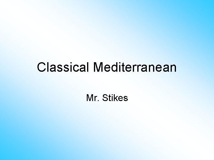 Classical Mediterranean Mr. Stikes 