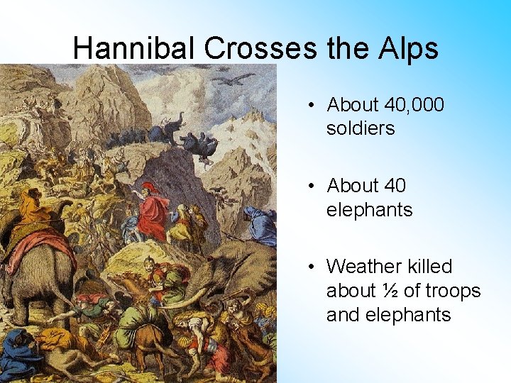 Hannibal Crosses the Alps • About 40, 000 soldiers • About 40 elephants •