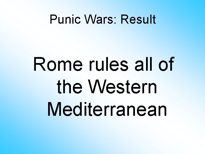 Punic Wars: Result Rome rules all of the Western Mediterranean 