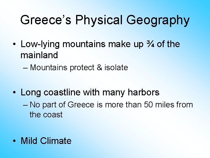 Greece’s Physical Geography • Low-lying mountains make up ¾ of the mainland – Mountains