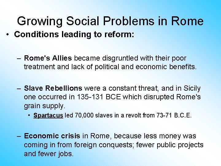 Growing Social Problems in Rome • Conditions leading to reform: – Rome's Allies became