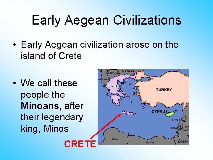 Early Aegean Civilizations • Early Aegean civilization arose on the island of Crete •