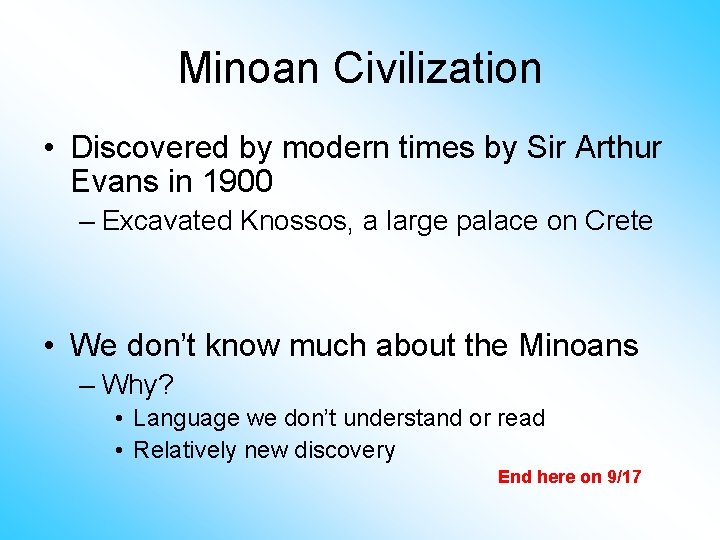 Minoan Civilization • Discovered by modern times by Sir Arthur Evans in 1900 –