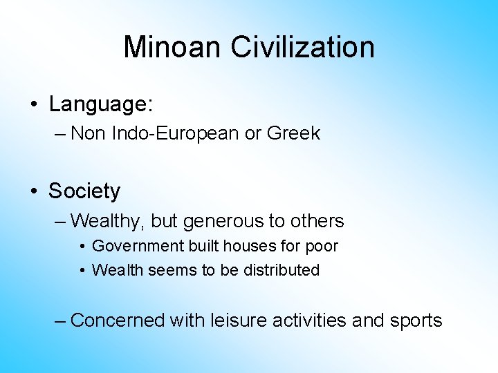 Minoan Civilization • Language: – Non Indo-European or Greek • Society – Wealthy, but