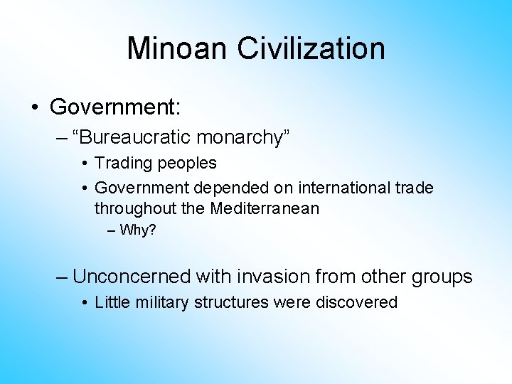 Minoan Civilization • Government: – “Bureaucratic monarchy” • Trading peoples • Government depended on