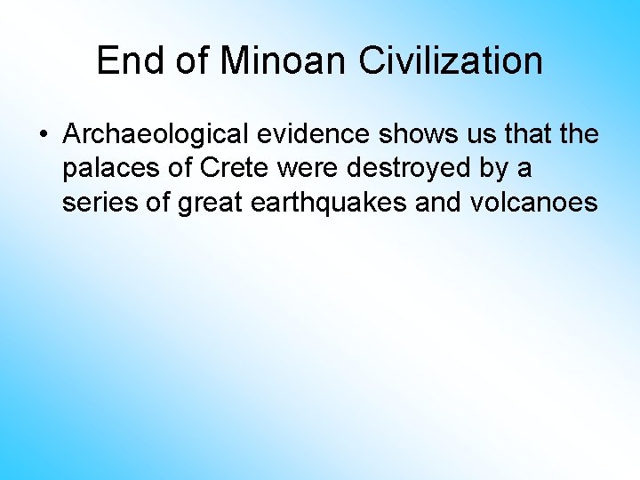 End of Minoan Civilization • Archaeological evidence shows us that the palaces of Crete