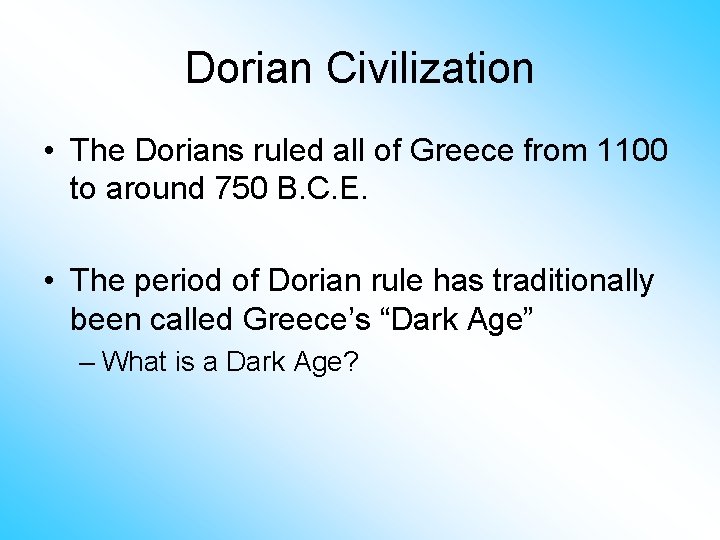 Dorian Civilization • The Dorians ruled all of Greece from 1100 to around 750