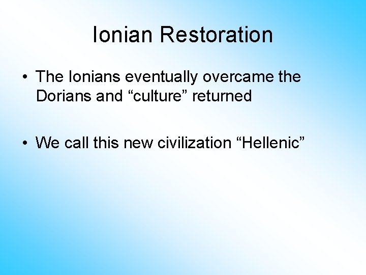 Ionian Restoration • The Ionians eventually overcame the Dorians and “culture” returned • We