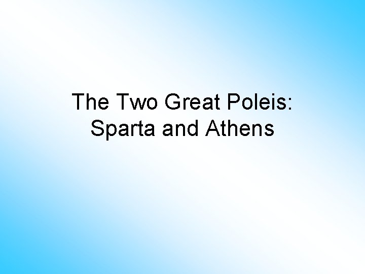 The Two Great Poleis: Sparta and Athens 