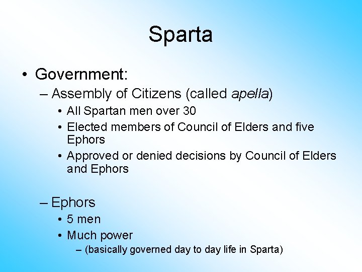 Sparta • Government: – Assembly of Citizens (called apella) • All Spartan men over