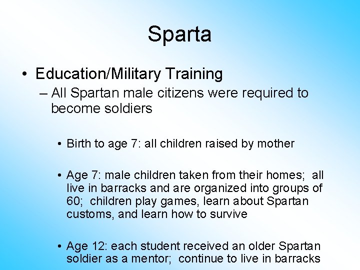 Sparta • Education/Military Training – All Spartan male citizens were required to become soldiers