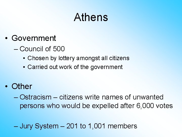 Athens • Government – Council of 500 • Chosen by lottery amongst all citizens