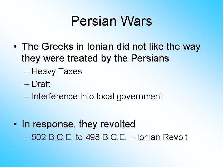 Persian Wars • The Greeks in Ionian did not like the way they were