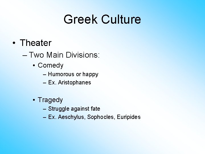 Greek Culture • Theater – Two Main Divisions: • Comedy – Humorous or happy