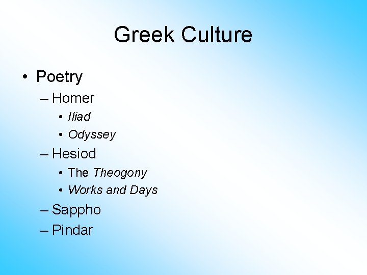 Greek Culture • Poetry – Homer • Iliad • Odyssey – Hesiod • Theogony