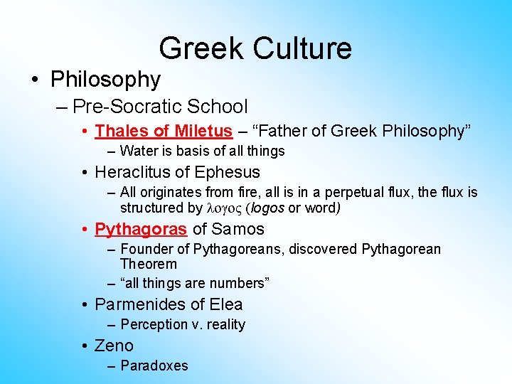 Greek Culture • Philosophy – Pre-Socratic School • Thales of Miletus – “Father of